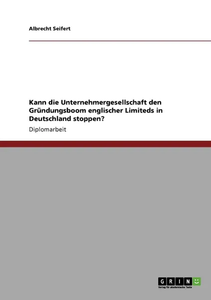 Обложка книги Kann die Unternehmergesellschaft den Grundungsboom englischer Limiteds in Deutschland stoppen., Albrecht Seifert