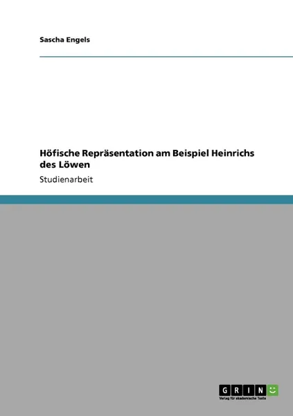 Обложка книги Hofische Reprasentation am Beispiel Heinrichs des Lowen, Sascha Engels