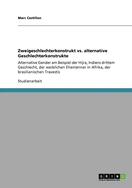 Обложка книги Zweigeschlechterkonstrukt vs. alternative Geschlechterkonstrukte, Marc Castillon