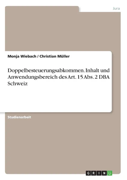 Обложка книги Doppelbesteuerungsabkommen. Inhalt und Anwendungsbereich des Art. 15 Abs. 2 DBA Schweiz, Christian Müller, Monja Wiebach