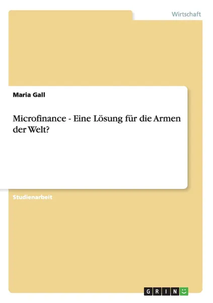 Обложка книги Microfinance - Eine Losung fur die Armen der Welt., Maria Gall
