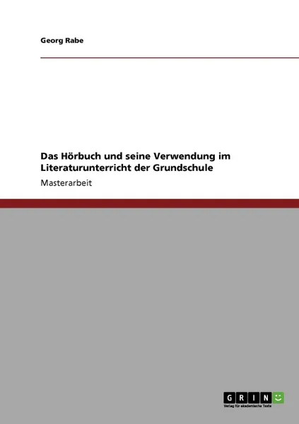 Обложка книги Das Horbuch und seine Verwendung im Literaturunterricht der Grundschule, Georg Rabe