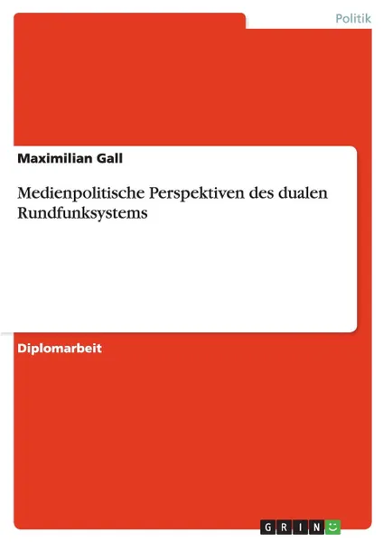 Обложка книги Medienpolitische Perspektiven des dualen Rundfunksystems, Maximilian Gall