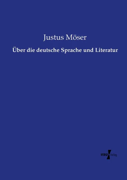 Обложка книги Uber die deutsche Sprache und Literatur, Justus Möser