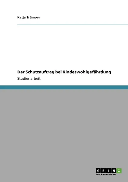 Обложка книги Der Schutzauftrag bei Kindeswohlgefahrdung, Katja Trümper