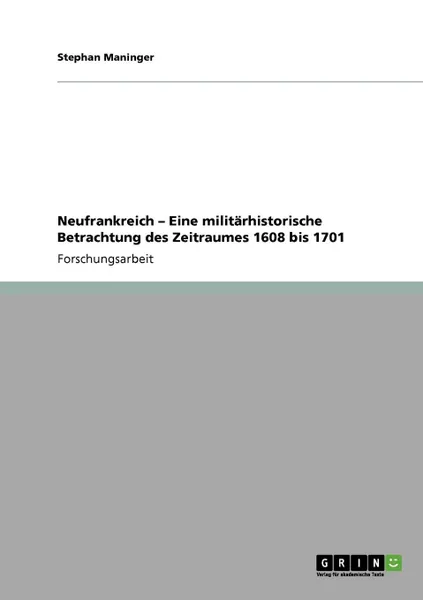 Обложка книги Neufrankreich - Eine militarhistorische Betrachtung des Zeitraumes 1608 bis 1701, Stephan Maninger