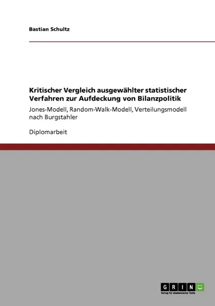 Обложка книги Kritischer Vergleich ausgewahlter statistischer Verfahren zur Aufdeckung von Bilanzpolitik, Bastian Schultz