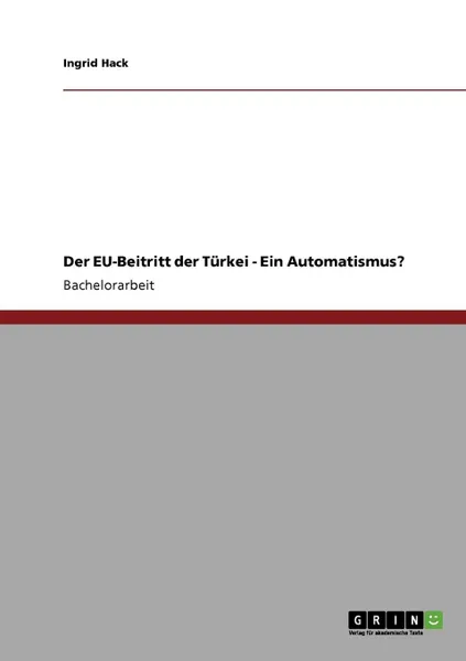 Обложка книги Der EU-Beitritt der Turkei - Ein Automatismus., Ingrid Hack