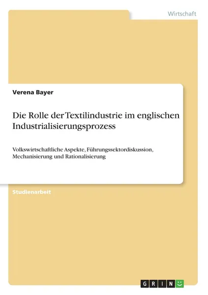 Обложка книги Die Rolle der Textilindustrie im englischen Industrialisierungsprozess, Verena Bayer