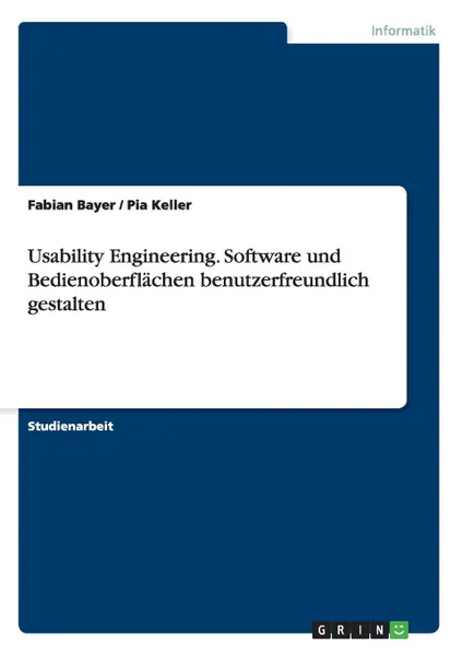 Обложка книги Usability Engineering. Software und Bedienoberflachen benutzerfreundlich gestalten, Fabian Bayer, Pia Keller