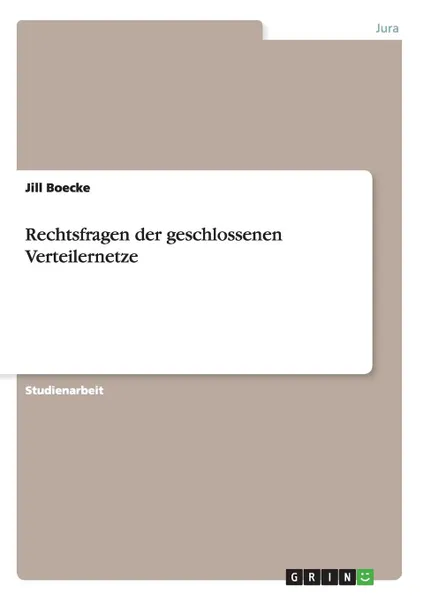 Обложка книги Rechtsfragen der geschlossenen Verteilernetze, Jill Boecke