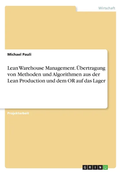 Обложка книги Lean Warehouse Management. Ubertragung von Methoden und Algorithmen aus der Lean Production und dem OR auf das Lager, Michael Pauli