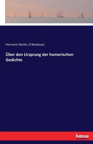 Обложка книги Uber den Ursprung der homerischen Gedichte, Hermann Bonitz, R Neubauer