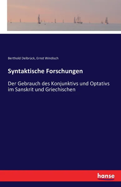 Обложка книги Syntaktische Forschungen, Ernst Windisch, Berthold Delbrück