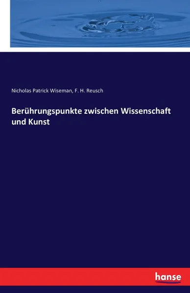 Обложка книги Beruhrungspunkte zwischen Wissenschaft und Kunst, Nicholas Patrick Wiseman, F. H. Reusch