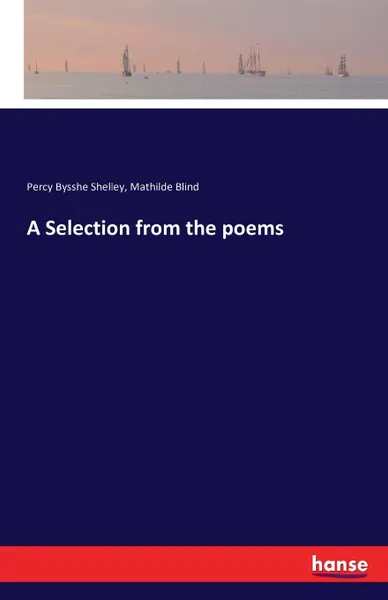 Обложка книги A Selection from the poems, Percy Bysshe Shelley, Mathilde Blind