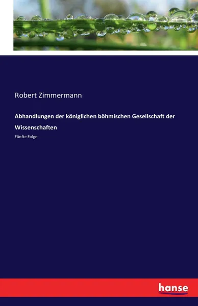 Обложка книги Abhandlungen der koniglichen bohmischen Gesellschaft der Wissenschaften, Robert Zimmermann