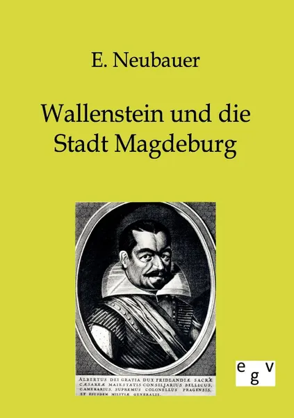 Обложка книги Wallenstein und die Stadt Magdeburg, E. Neubauer