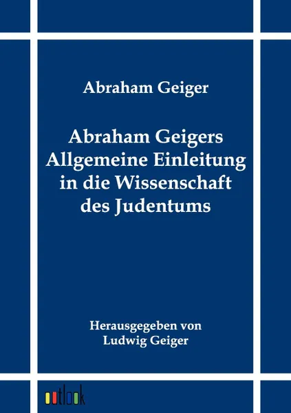 Обложка книги Abraham Geigers Allgemeine Einleitung in die Wissenschaft des Judentums, Abraham Geiger