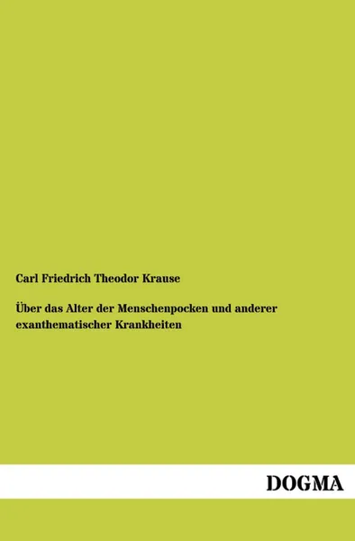 Обложка книги Uber Das Alter Der Menschenpocken Und Anderer Exanthematischer Krankheiten, Carl Friedrich Theodor Krause