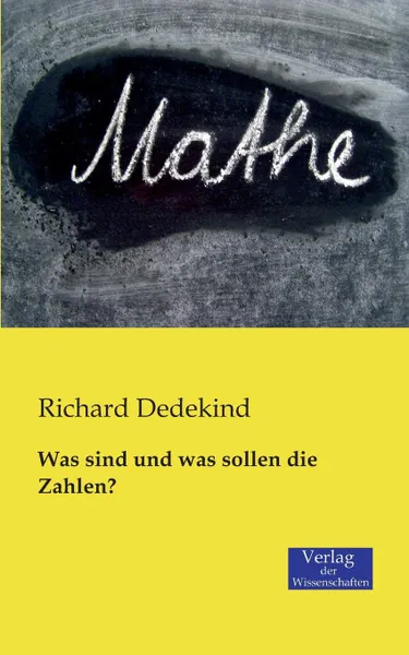 Обложка книги Was sind und was sollen die Zahlen., Richard Dedekind