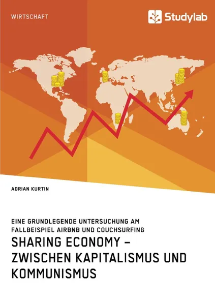 Обложка книги Sharing Economy - zwischen Kapitalismus und Kommunismus, Adrian Kurtin