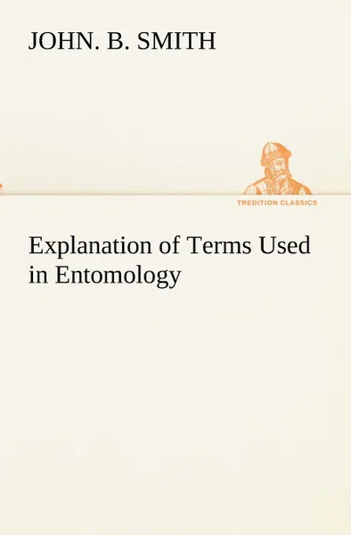 Обложка книги Explanation of Terms Used in Entomology, John. B. Smith