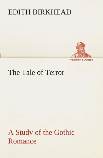 Обложка книги The Tale of Terror A Study of the Gothic Romance, Edith Birkhead