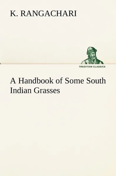 Обложка книги A Handbook of Some South Indian Grasses, K. Rangachari