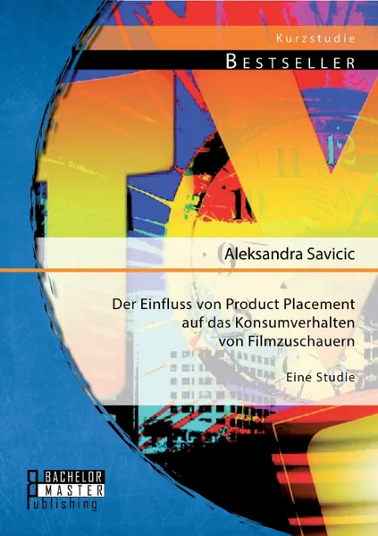 Обложка книги Der Einfluss Von Product Placement Auf Das Konsumverhalten Von Filmzuschauern. Eine Studie, Aleksandra Savicic