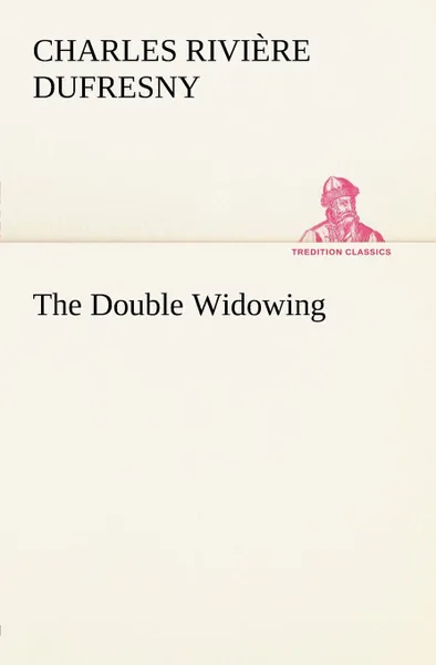 Обложка книги The Double Widowing, Charles Rivière Dufresny