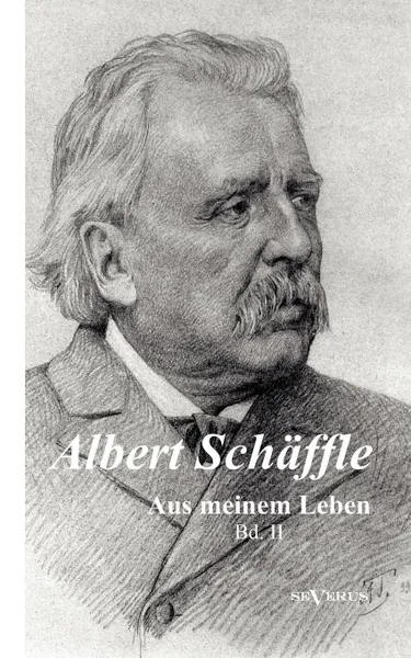 Обложка книги Albert Sch Ffle. Aus Meinem Leben. Eine Autobiographie in Zwei B Nden, Albert Sch Ffle