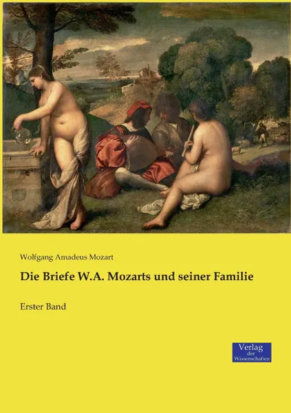 Обложка книги Die Briefe W.A. Mozarts und seiner Familie, Wolfgang Amadeus Mozart