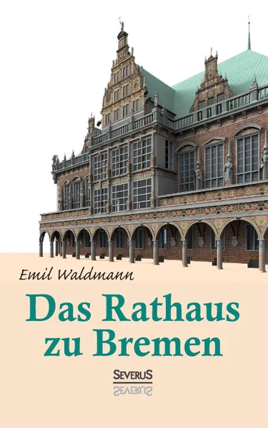 Обложка книги Das Rathaus zu Bremen, Emil Waldmann, Björn Bedey