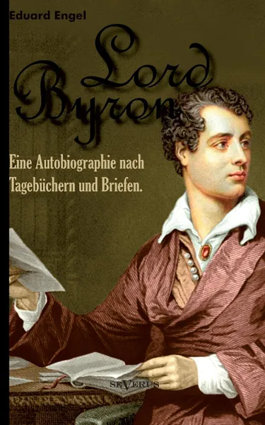 Обложка книги Lord Byron. Eine Autobiographie Nach Tagebuchern Und Briefen., Eduard Engel