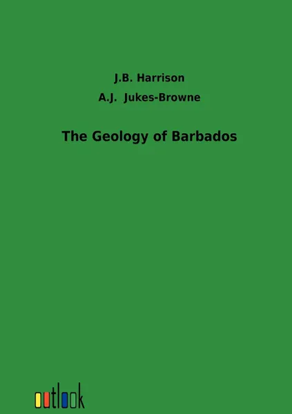 Обложка книги The Geology of Barbados, J.B. Harrison, A.J. Jukes-Browne