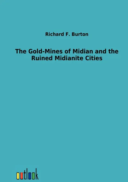 Обложка книги The Gold-Mines of Midian and the Ruined Midianite Cities, Richard F. Burton