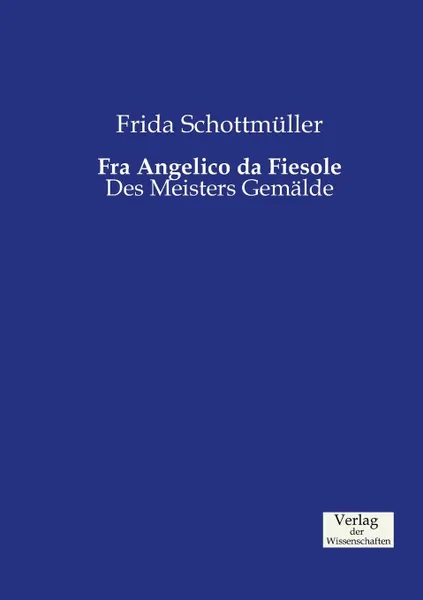 Обложка книги Fra Angelico da Fiesole, Frida Schottmüller