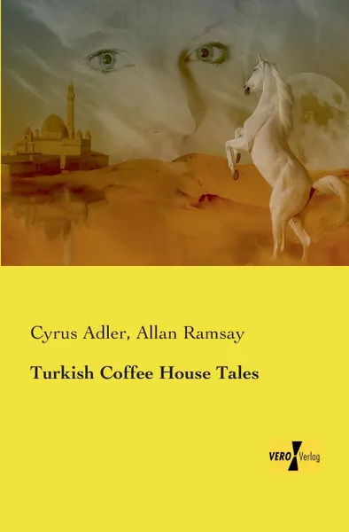 Обложка книги Turkish Coffee House Tales, Cyrus Adler, Allan Ramsay