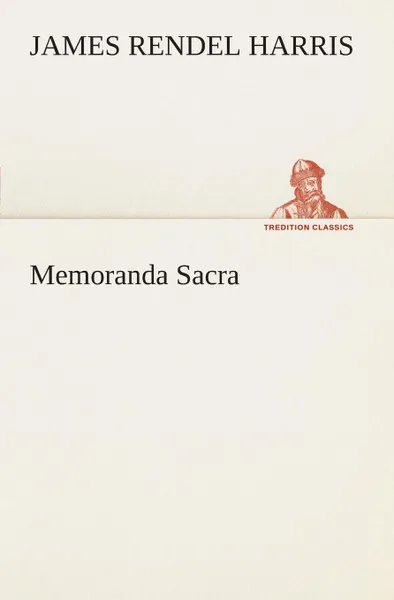 Обложка книги Memoranda Sacra, J. Rendel (James Rendel) Harris