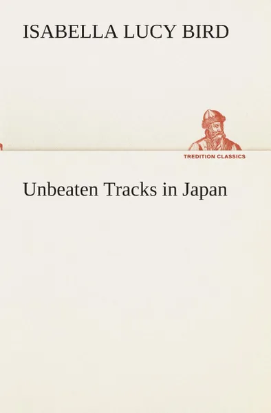 Обложка книги Unbeaten Tracks in Japan, Isabella L. (Isabella Lucy) Bird