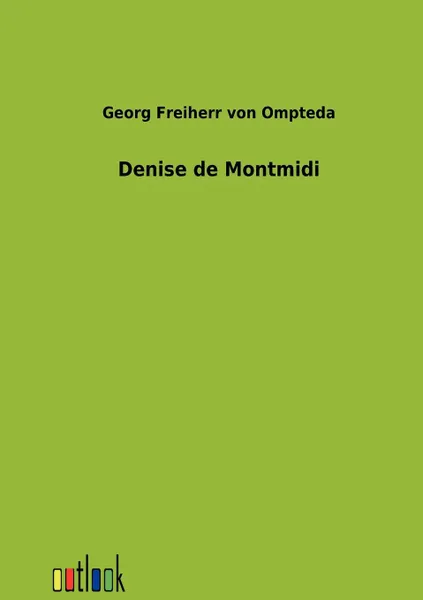 Обложка книги Denise de Montmidi, Georg Freiherr von Ompteda