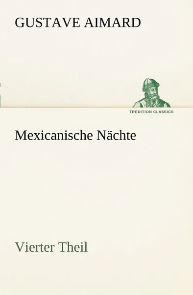 Обложка книги Mexicanische Nachte - Vierter Theil, Gustave Aimard