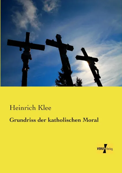 Обложка книги Grundriss Der Katholischen Moral, Heinrich Klee