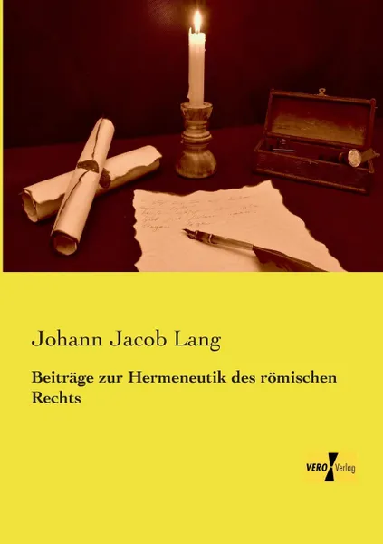 Обложка книги Beitrage Zur Hermeneutik Des Romischen Rechts, Johann Jacob Lang