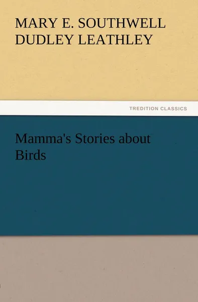 Обложка книги Mamma.s Stories about Birds, Mary Elizabeth Southwell Dudle Leathley