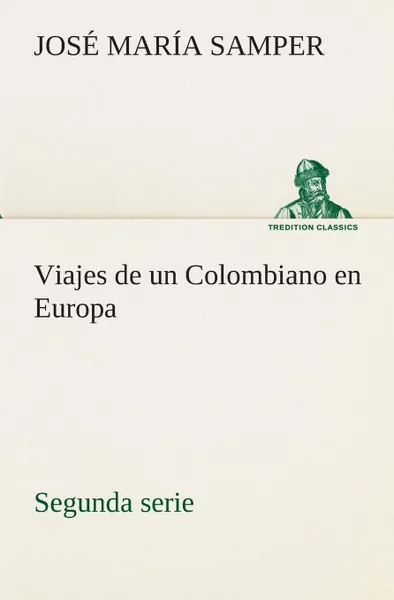 Обложка книги Viajes de un Colombiano en Europa, segunda serie, José María Samper