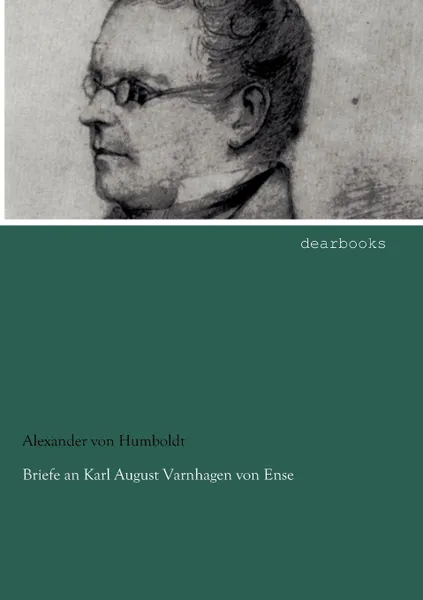 Обложка книги Briefe an Karl August Varnhagen von Ense, Alexander von Humboldt