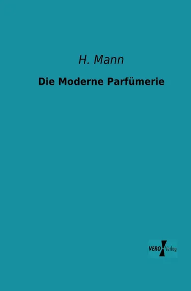 Обложка книги Die Moderne Parfumerie, H. Mann