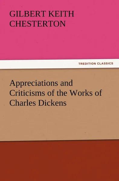 Обложка книги Appreciations and Criticisms of the Works of Charles Dickens, G. K. Chesterton